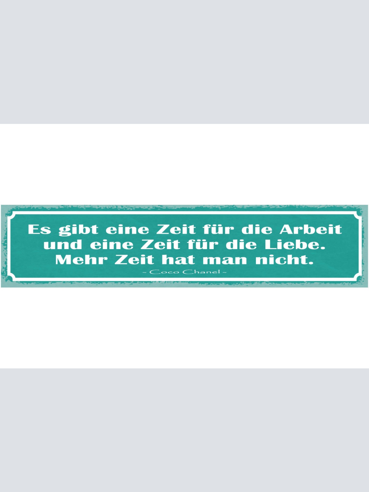 Schild Es Gibt Eine Zeit Für Die Arbeit & Liebe Mehr Zeit Hat Man Nicht C.Chanel