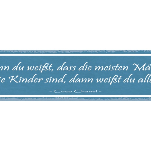 Schild Wenn Du Weißt Die Meisten Männer Wie Kinder Sind Weißt Du Alles C.Chanel