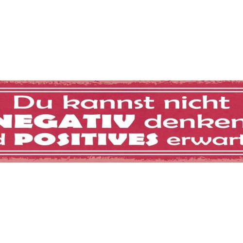 Schild du kannst nicht negativ denken und positives erwarten 46x10 blech od.holz