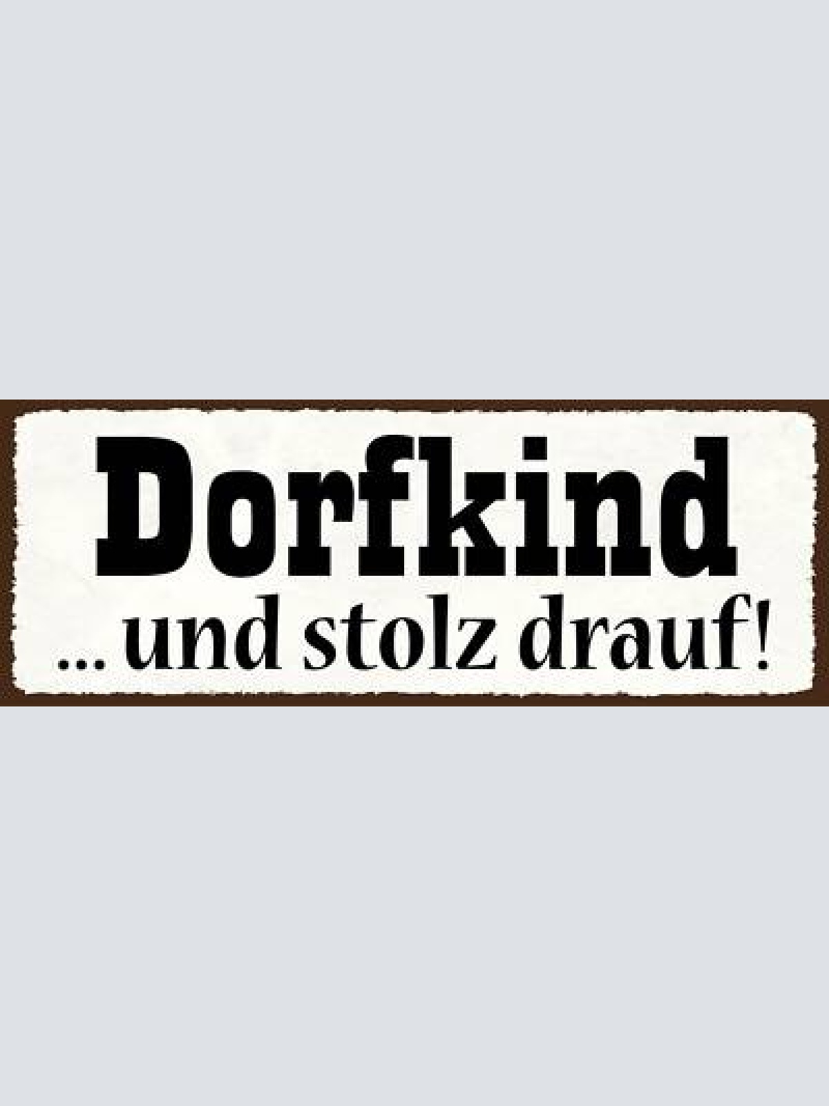 Schild dorf kind & stolz drauf am land aufgewachsen kinder 27x10 blech od.holz