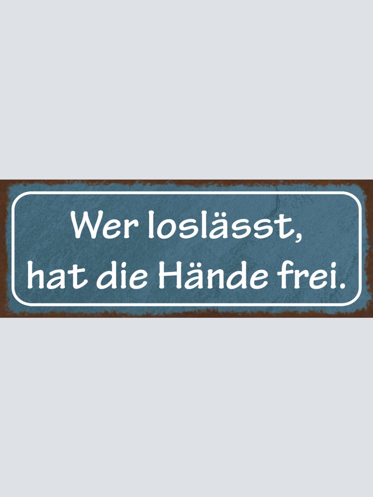 Schild Wer Loslässt Hat Die Hände Frei Leben Arbeit Freizeit 27x10 Blech od.Holz