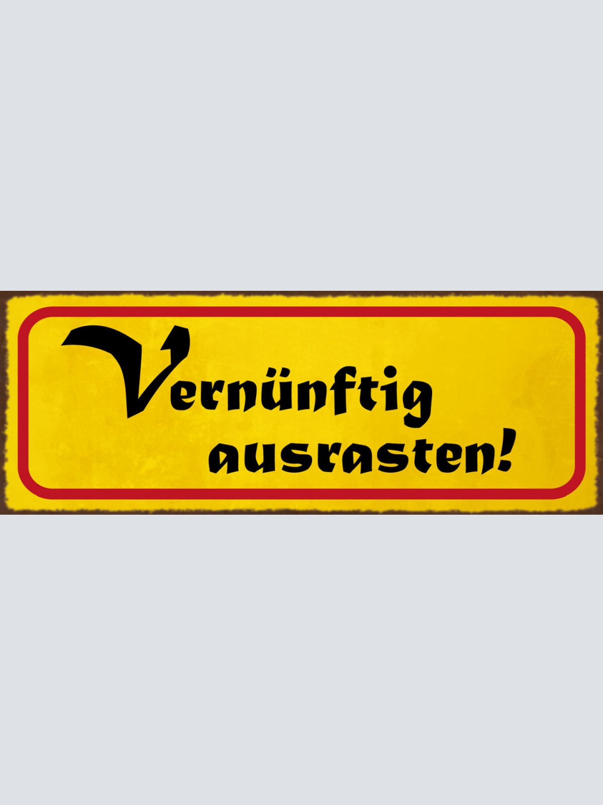 Schild Vernünftig Ausrasten Stilvoll Beherrschung Verlieren 27x10 Blech od.Holz
