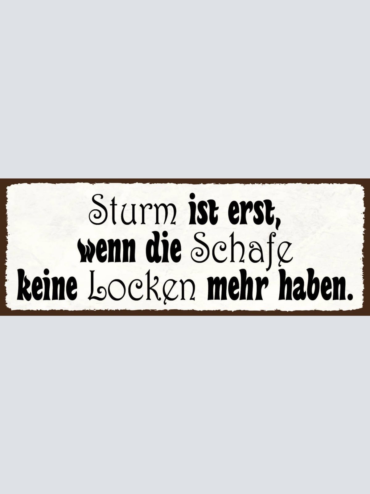 Schild Sturm Ist Erst Wenn Die Schafe Keine Locken Mehr Haben 27x10Blech od.Holz