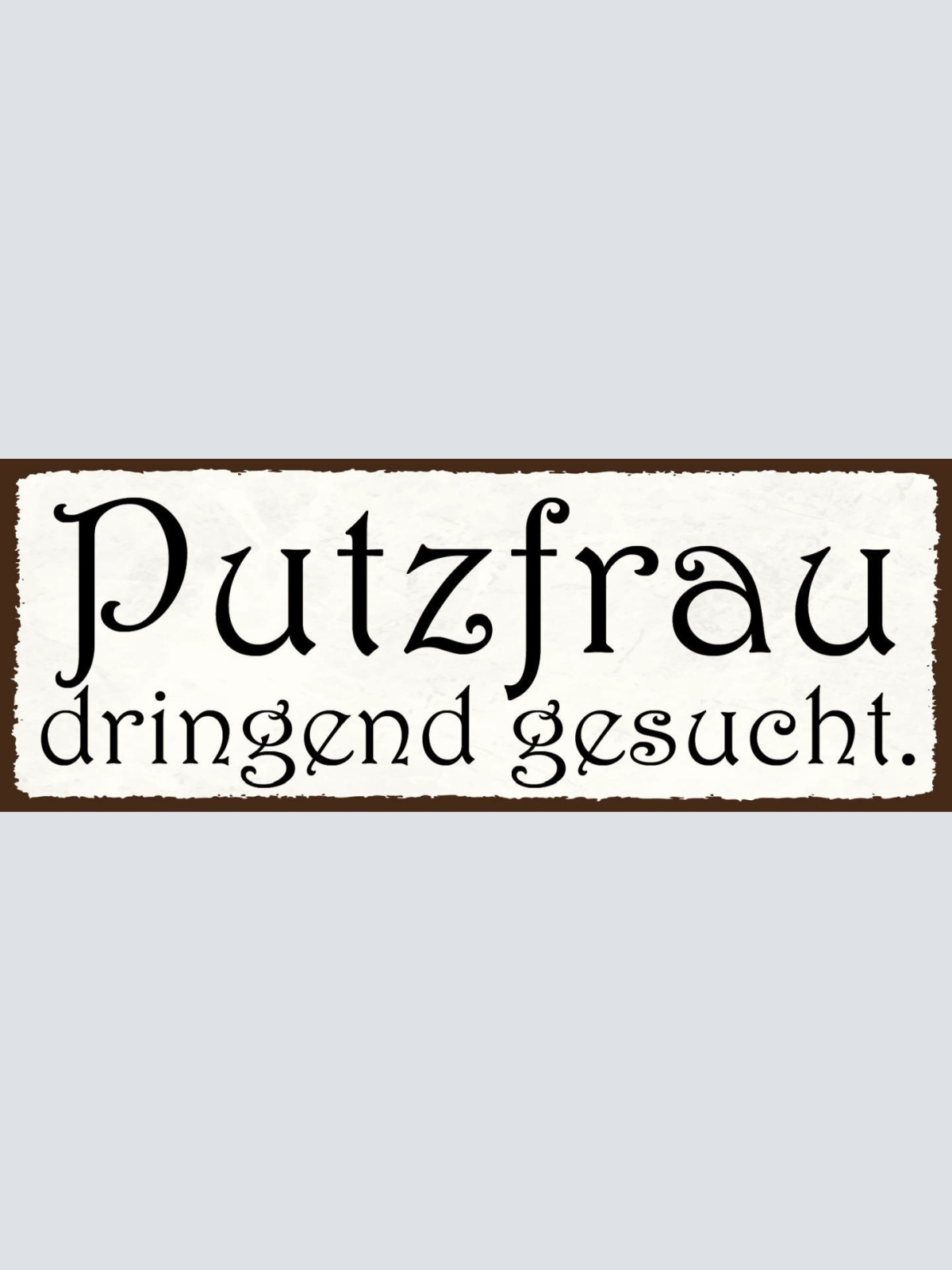 Schild Putzfrau Dringend Gesucht Reinigen Putzen Aufräumen 27x10 Blech od.Holz