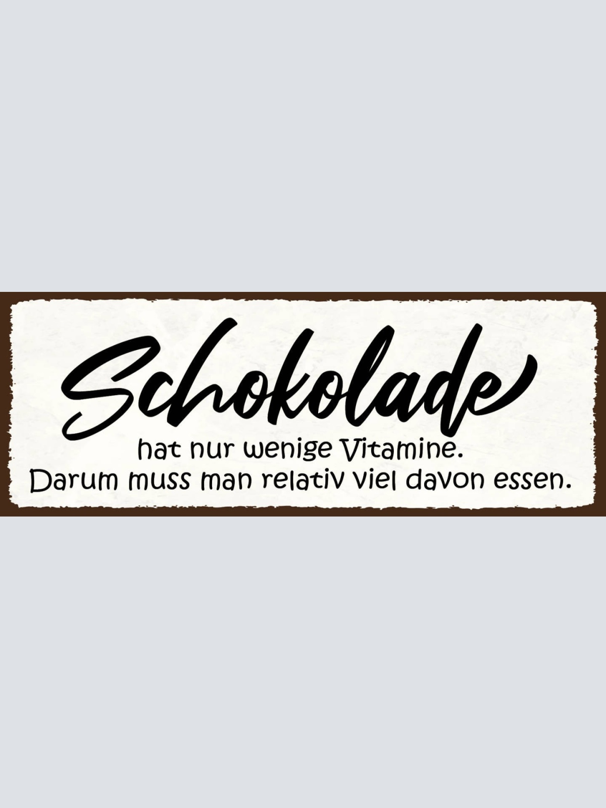 Schild Schokolade Hat Nur Wenige Vitamine Darum Relativ Viel Davon Essen 27x10
