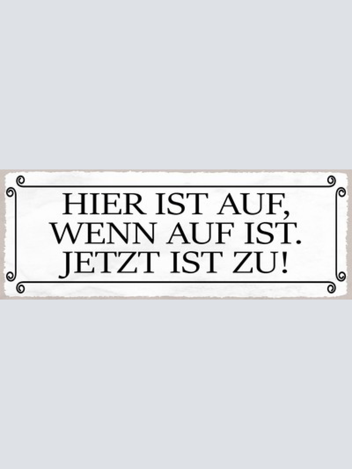 Schild Hier Ist Auf Wenn Auf Ist Jetzt Ist Zu Geschlossen 27x10 Blech od.Holz