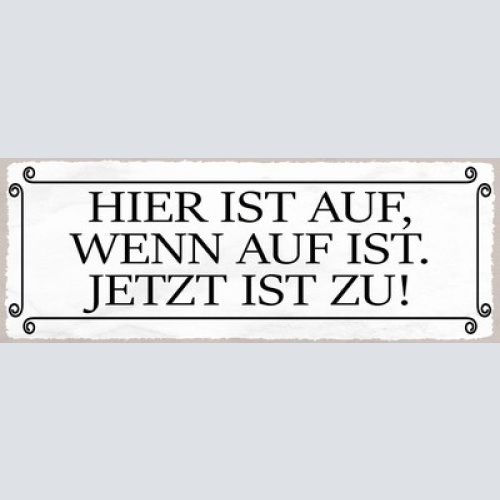 Schild Hier Ist Auf Wenn Auf Ist Jetzt Ist Zu Geschlossen 27x10 Blech od.Holz