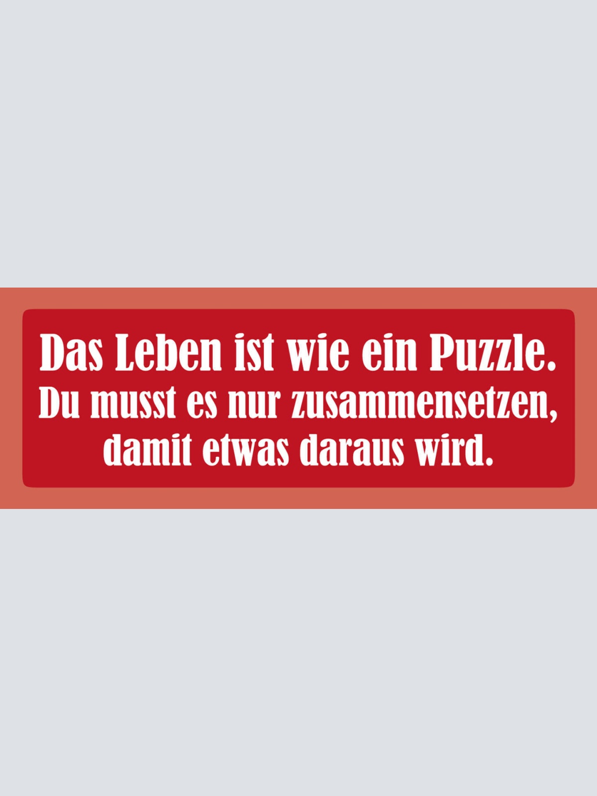 Schild Leben Ist Wie Ein Puzzle Du Musst Es Nur Zusammensetzen Etwas Draus Wird