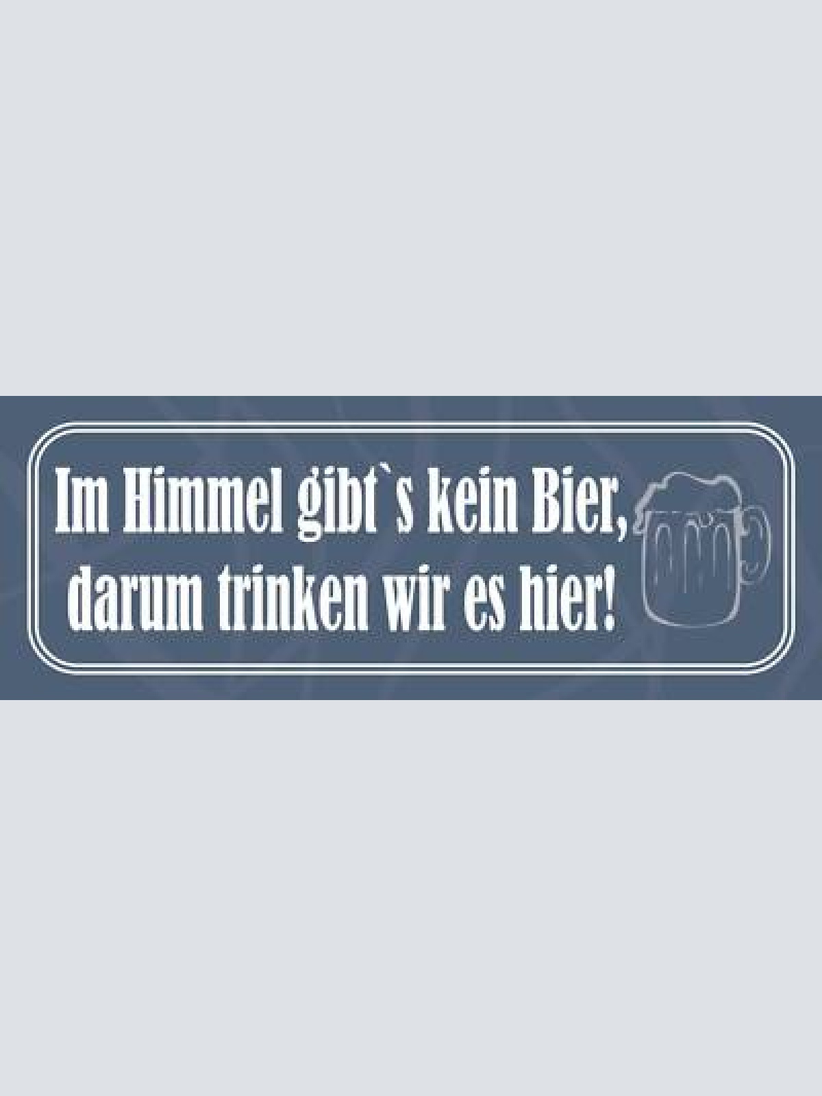 Schild im himmel gibt's kein bier darun trinken wir es hier 27x10 blech od.holz