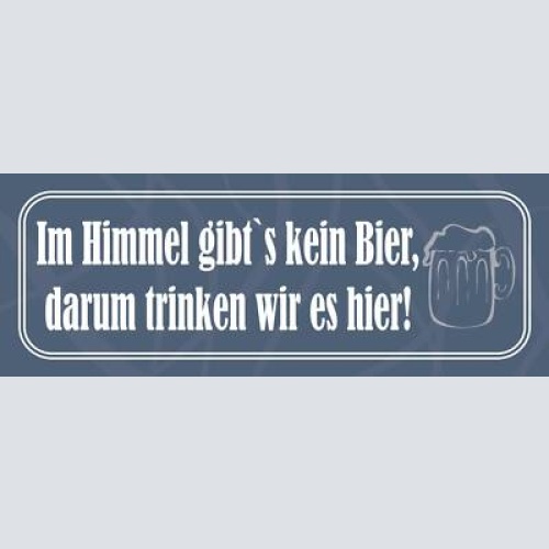 Schild im himmel gibt's kein bier darun trinken wir es hier 27x10 blech od.holz