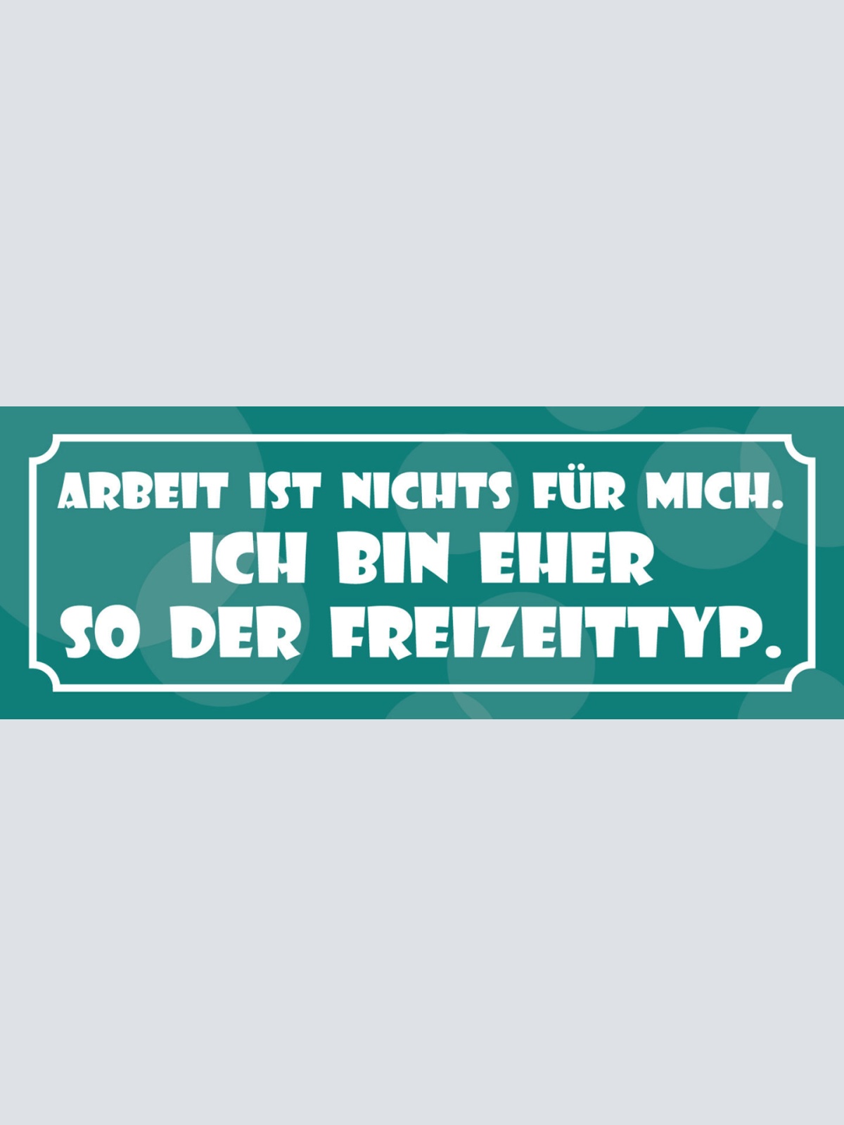 Schild Arbeit Ist Nichts Für Mich Ich Bin Eher So Der Freizeit Typ 27 x 10