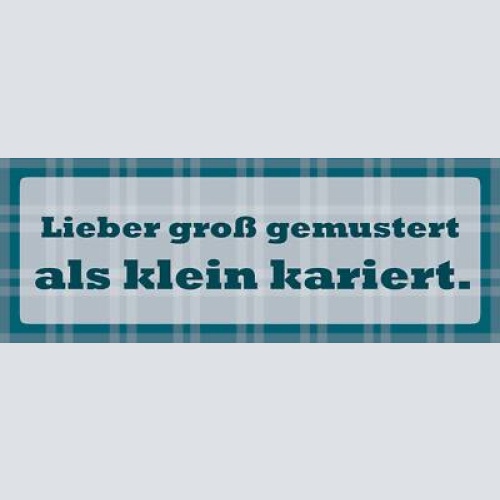 Schild lieber groß gemustert als klein kariert stoff 27 x 10 blech od. holz