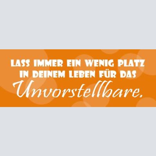 Schild lass inmer ein wenig platz in deinem leben für das unvorstellbare 27 x 10