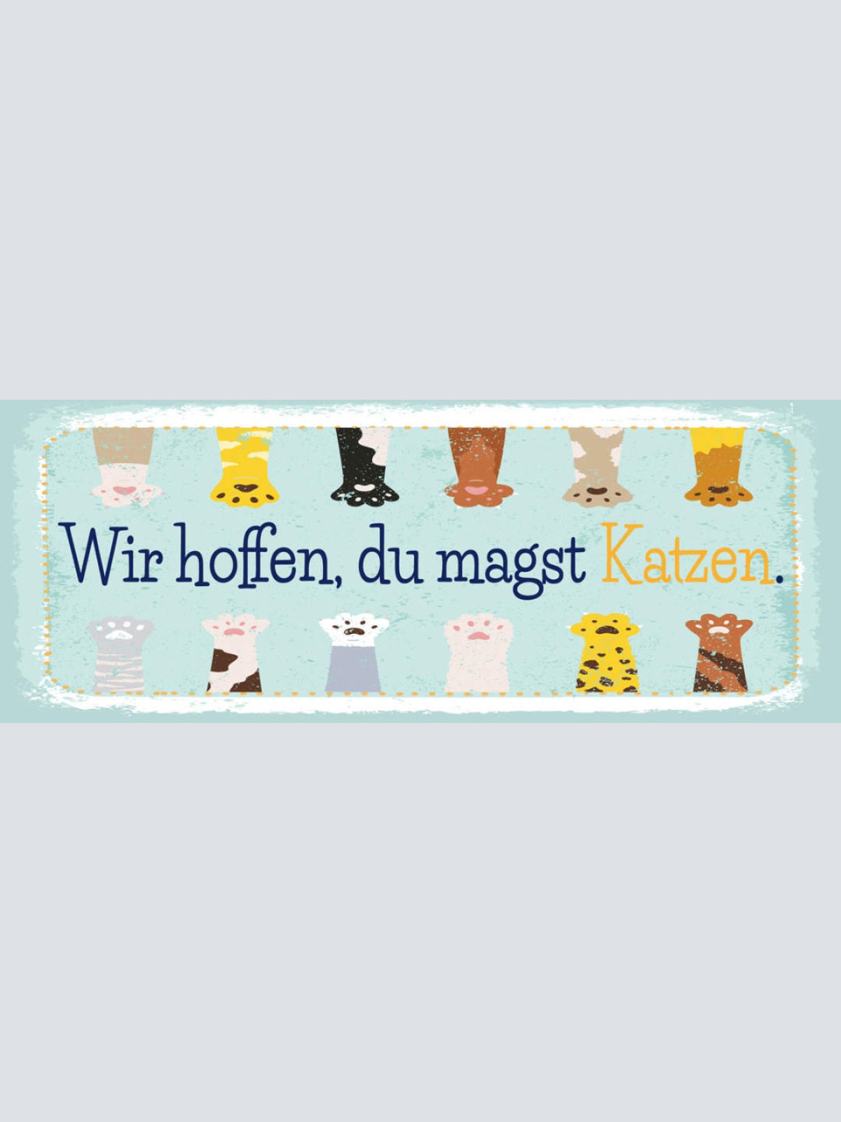 Schild Wir Hoffen Du Magst Katzen Katze Haus Tier Liebe 27x10 Blech od.Holz