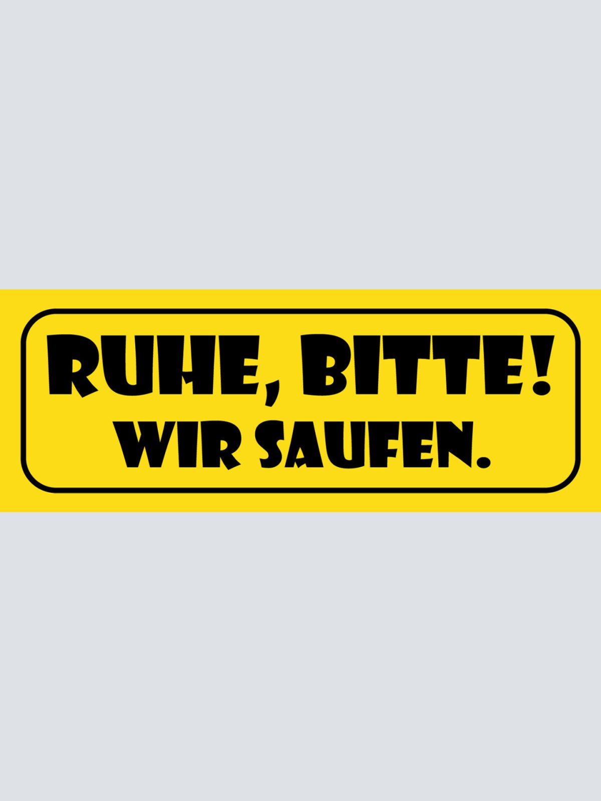 Schild Ruhe Bitte Wir Saufen Alkohol Bier Trinken Bar Lokal 27x10 Blech od. Holz