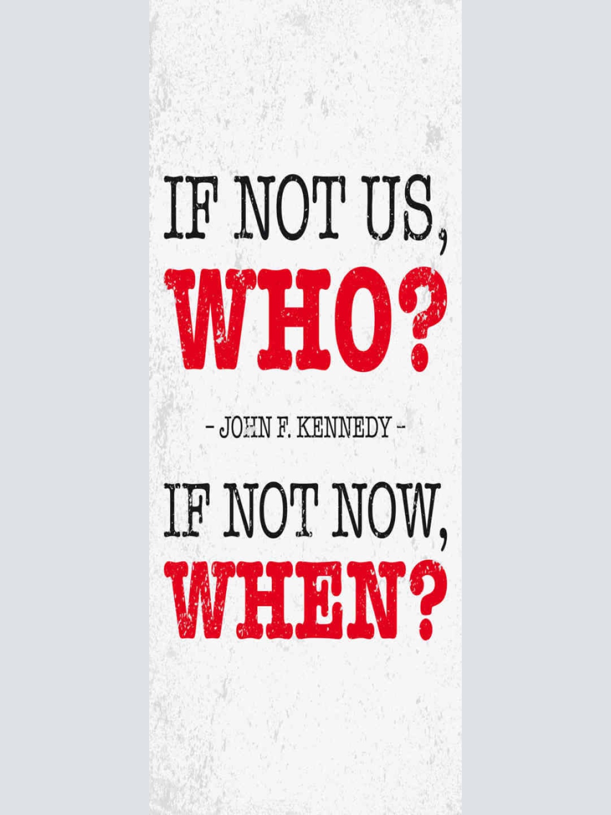 Schild If Not Us Who If Not Now When? John F. Kennedy 27x10 Blech od.Holz