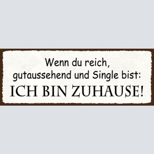 Schild wenn du reich gutaussehend & single bist ich bin zuhause 27x10