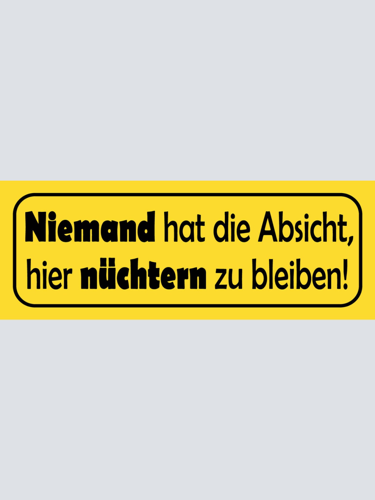 Schild Niemand Hat Die Absicht Hier Nüchtern Zu Bleiben Bier 27x10 Blech od.Holz
