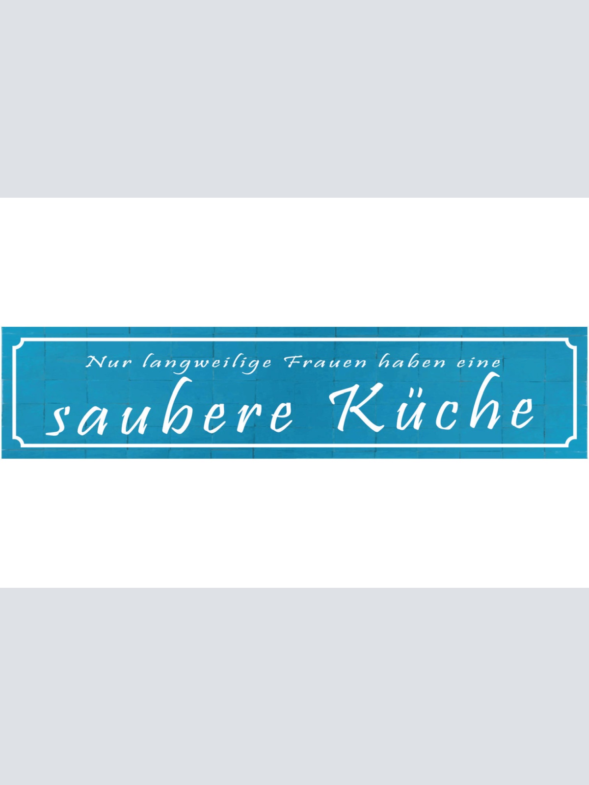 Schild Langweilige Frauen Saubere Küche Kochen Putzen 46 x 10 Blech od. Holz