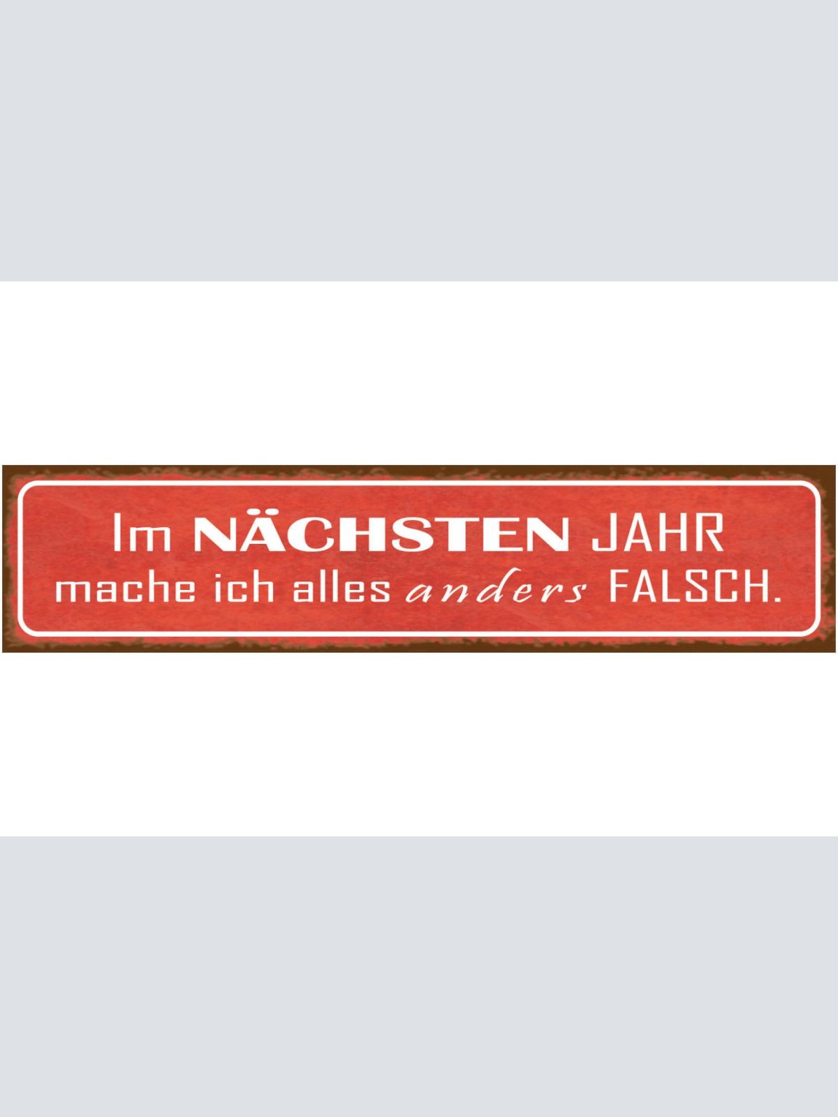 Schild Nächstes Jahr Alles Anders Falsch Vorsatz Silvester 46 x 10 Blech od.Holz