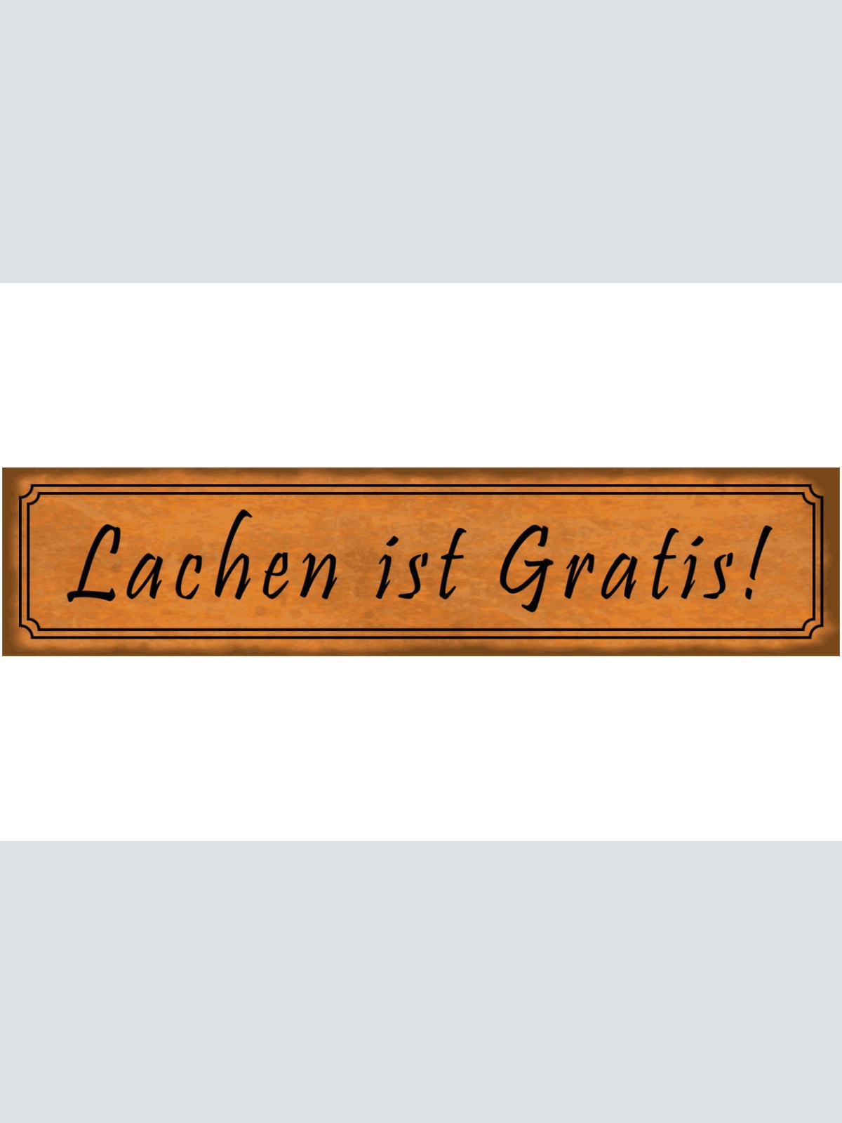 Schild Lachen ist Gratis Umsonst Lustig Fröhlich Laune 46 x 10 Blech od. Holz