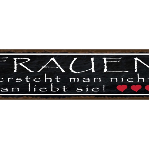 Schild Frauen Verstehen Liebe Beziehung Frau Mann Ehe 46 x 10 Blech od. Holz