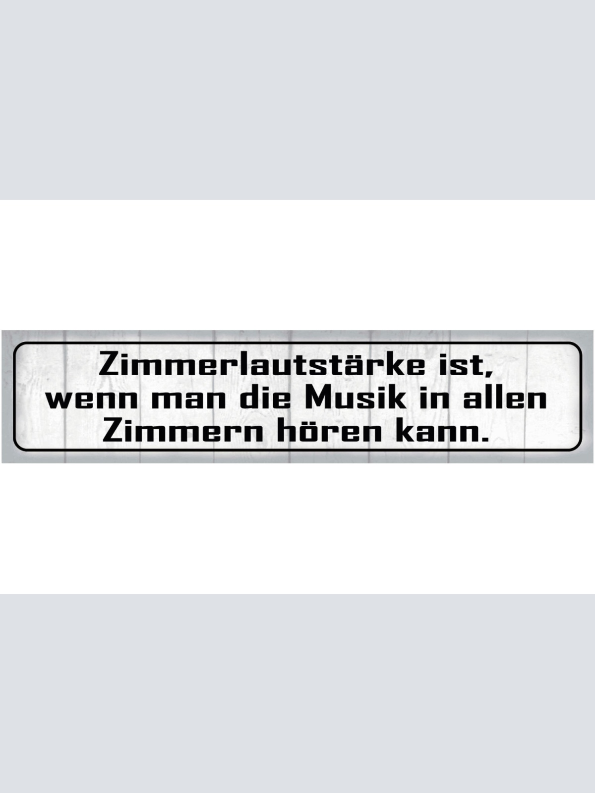 Schild Zimmer Lautstärke Wohnung Musik Nachbarn Haus Party 46 x 10 Blech od.Holz