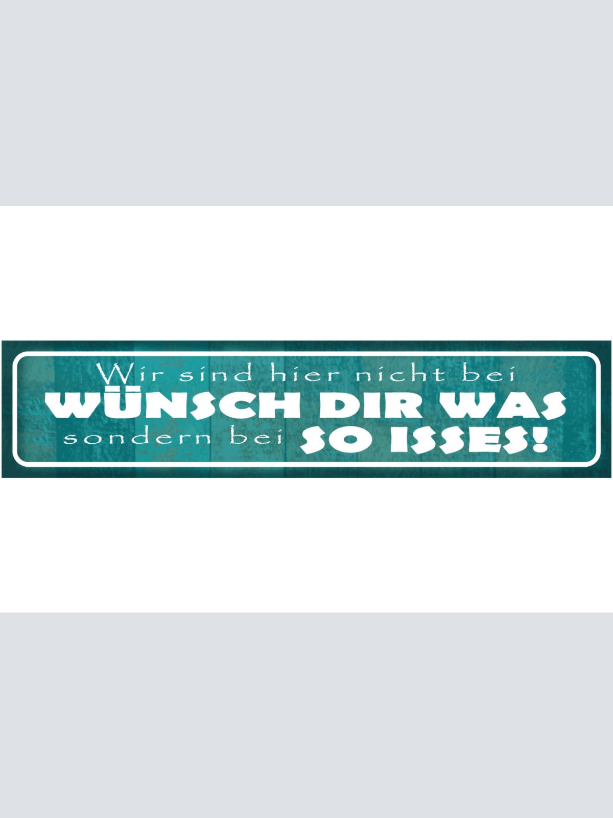 Schild Wünsch Dir Was So Isses Realität Leben Akzeptanz 46 x 10 Blech od. Holz