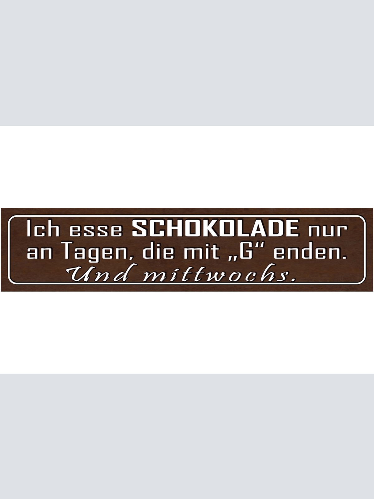 Schild Schokolade Essen Täglich Süßes Sucht Naschen Tag 46 x 10 Blech od. Holz