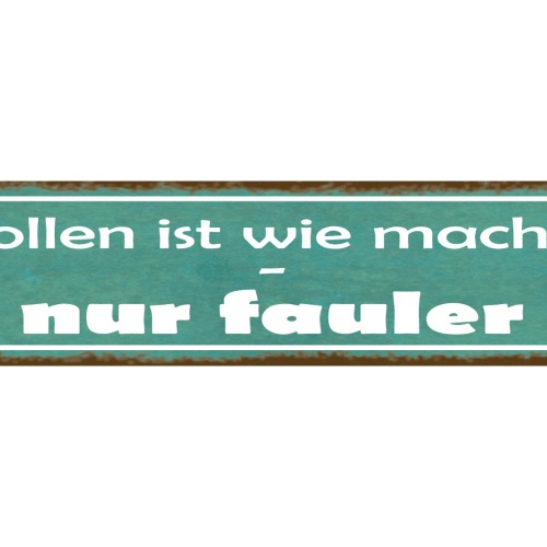 Schild Wollen Machen Nur Fauler Faul Plan Wunsch Nichtstun 46 x 10 Blech od.Holz