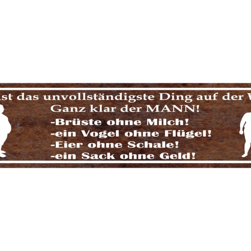 Schild Der Mann Das Unvollständigste Ding der Welt Männer 46 x 10 Blech od. Holz