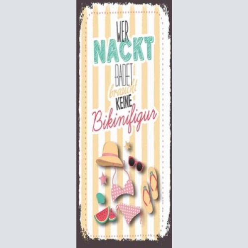 Schild Wer Nackt Badet Braucht Keine Bikini Figur Baden 27x10 Blech od.Holz