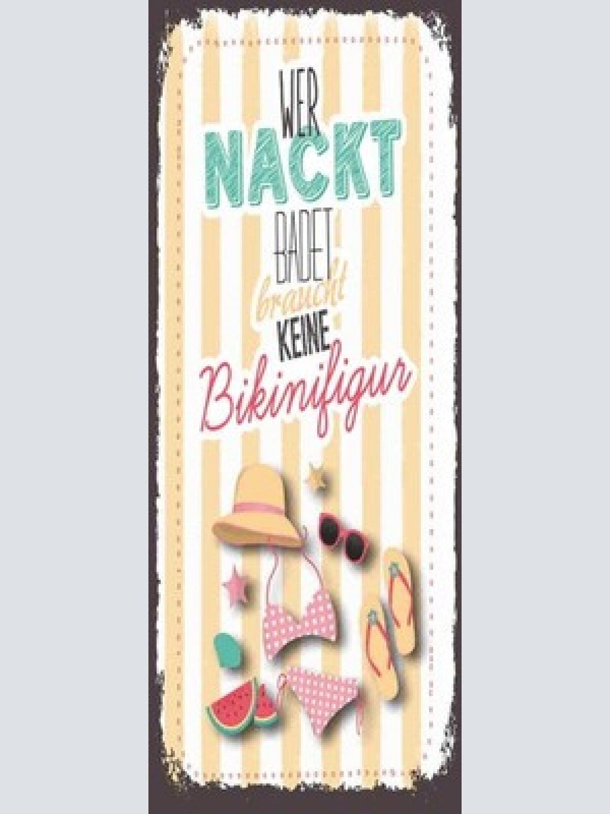 Schild Wer Nackt Badet Braucht Keine Bikini Figur Baden 27x10 Blech od.Holz