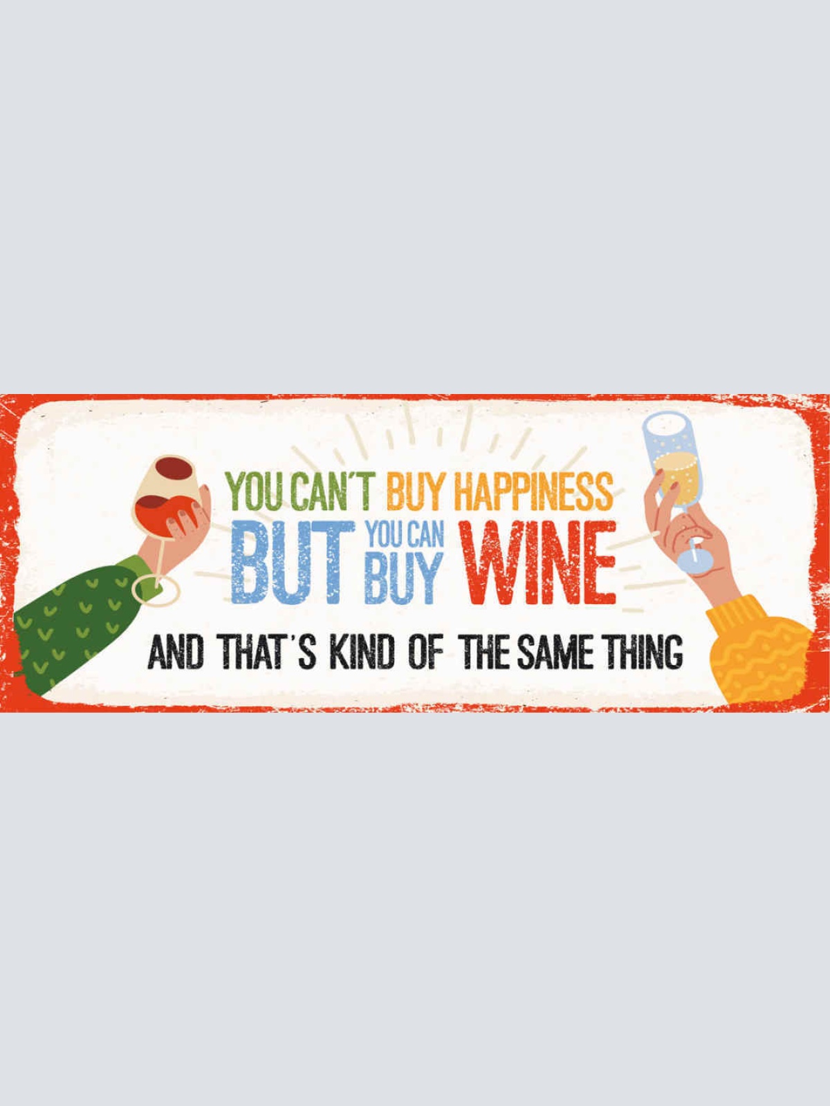 Schild You Can't Buy Happiness But You Can Buy Wine Kind Of The Same Thing 27x10