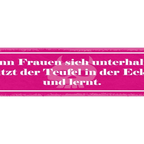 Schild wenn frauen sich unterhalten sitzt der teufel in der ecke und lernt 46x10