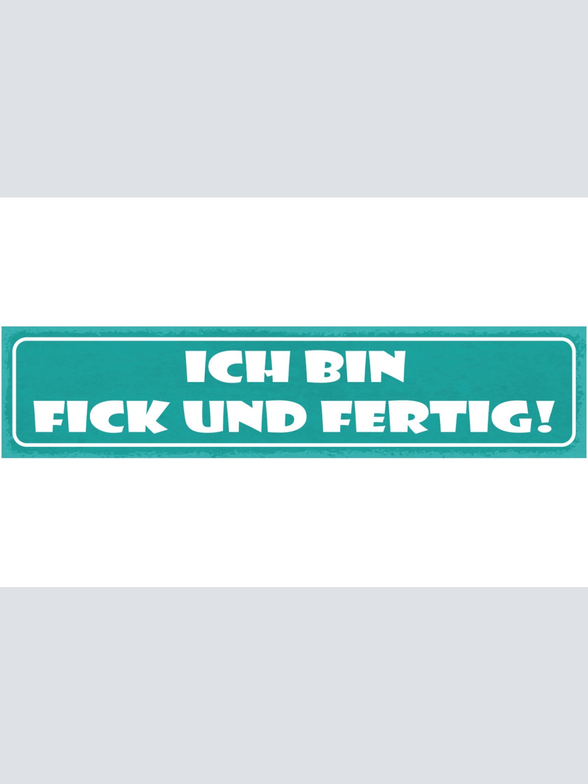 Schild Ich Bin Fick Und Fertig Fix Müde Erschöpft 46 x 10 Blech od. Holz