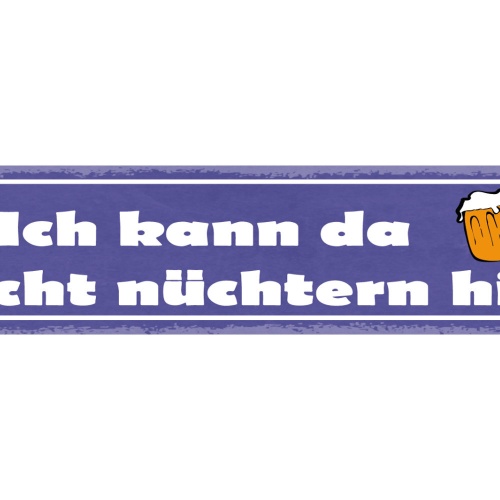 Schild Ich Kann Da Nicht Nüchtern Hin Bier Glas Alkohol 46 x 10 Blech od. Holz
