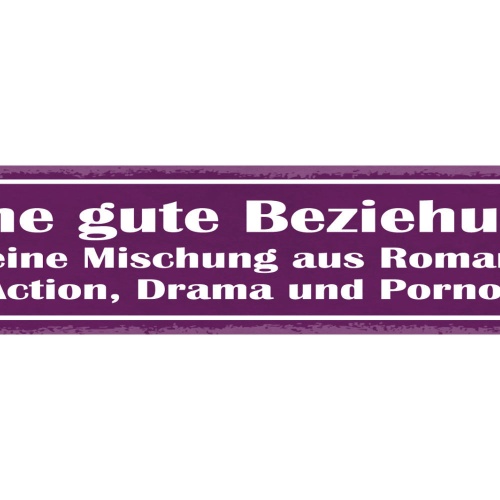 Schild Eine Gute Beziehung Ist Eine Mischung Aus Romanze Action Drama & Porno