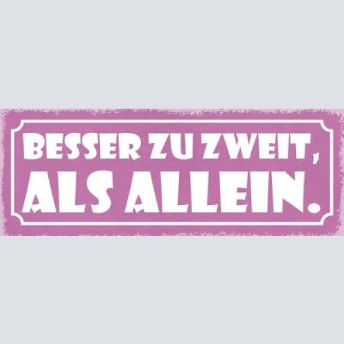 Schild besser zu zweit als allein liebe ehe paar beziehung 27x10 blech od.holz