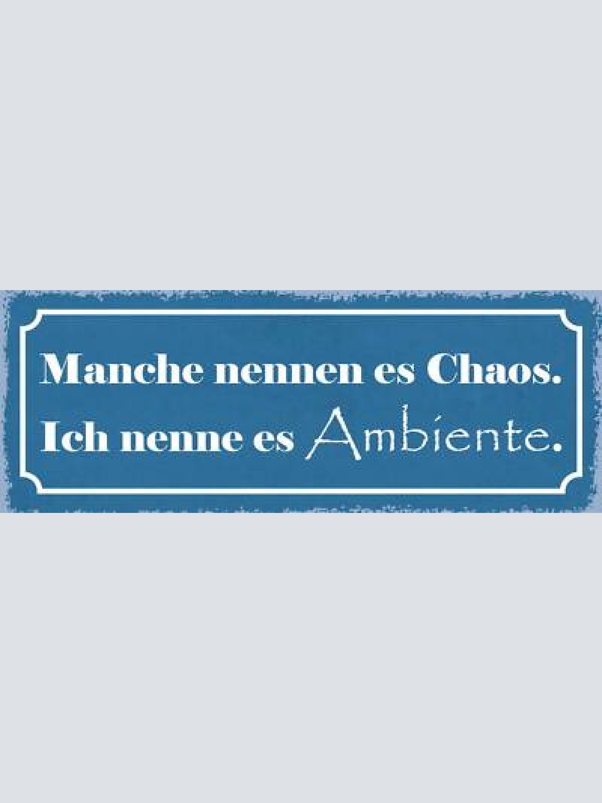 Schild manche nennen es chaos ich nenne es ambiente unordnung aufräumen 27x10