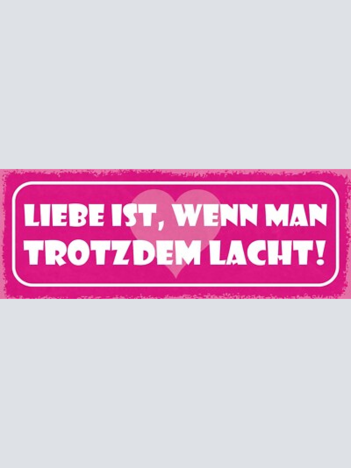 Schild liebe ist wenn man trotzdem lacht beziehung ehe paar 27x10 blech od.holz