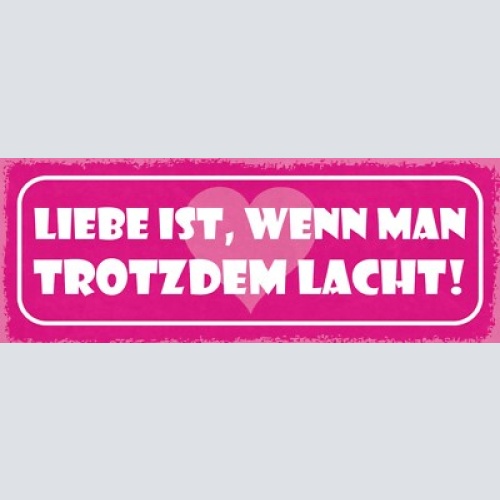 Schild liebe ist wenn man trotzdem lacht beziehung ehe paar 27x10 blech od.holz