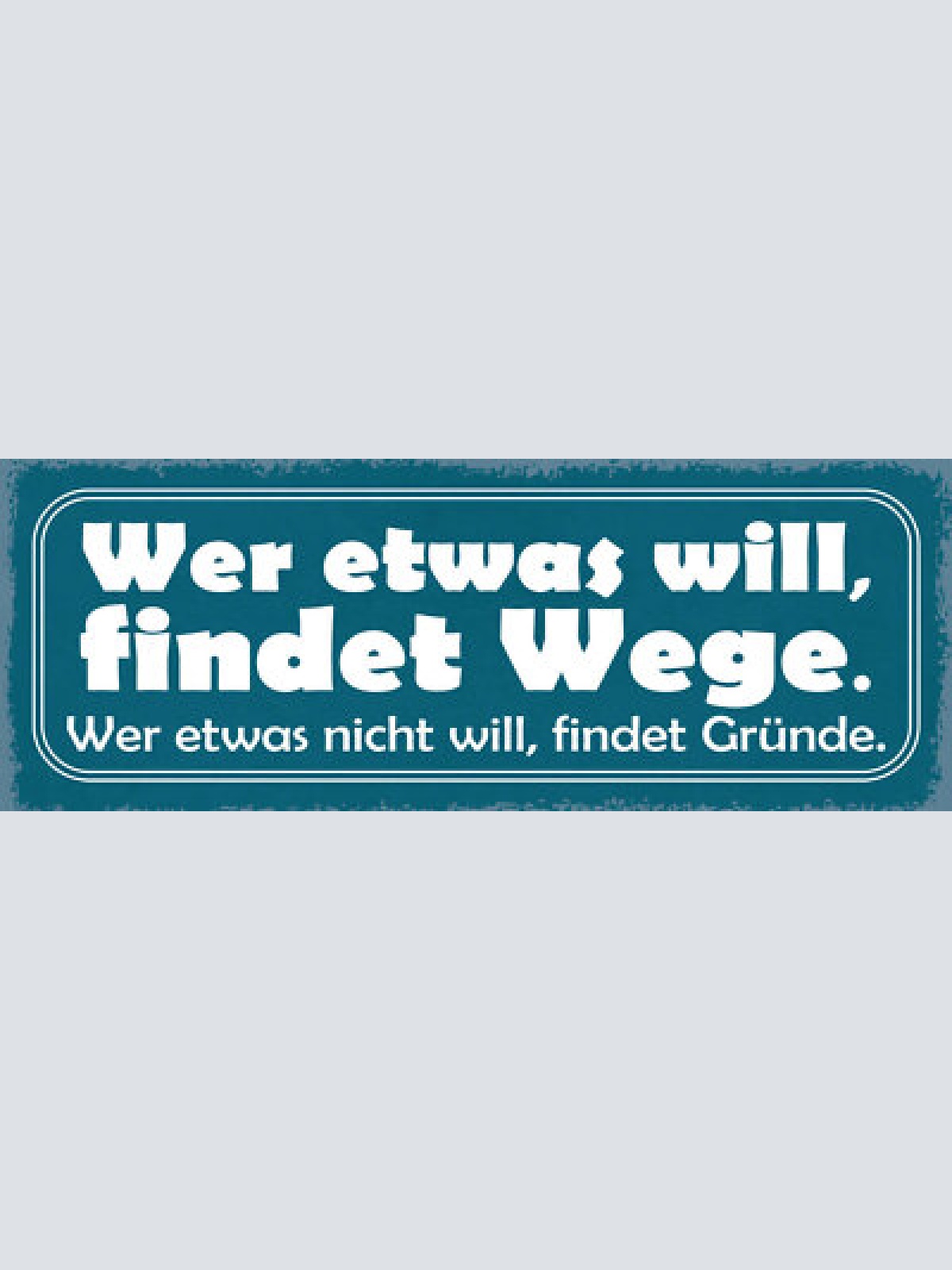 Schild wer etwas will findet wege wer etwas nicht will gründe willen 27x10