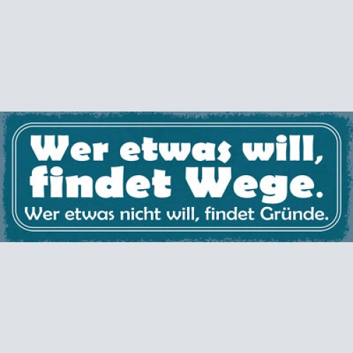 Schild wer etwas will findet wege wer etwas nicht will gründe willen 27x10
