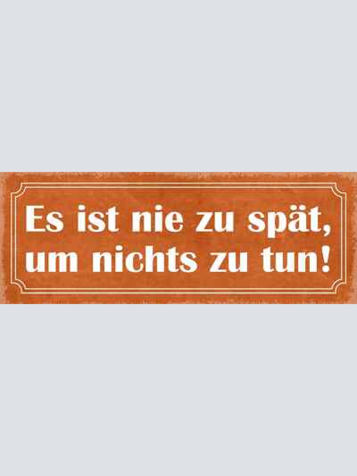 Schild es ist nie zu spät um nichts zu tun faul freizeit 27x10 blech od.holz