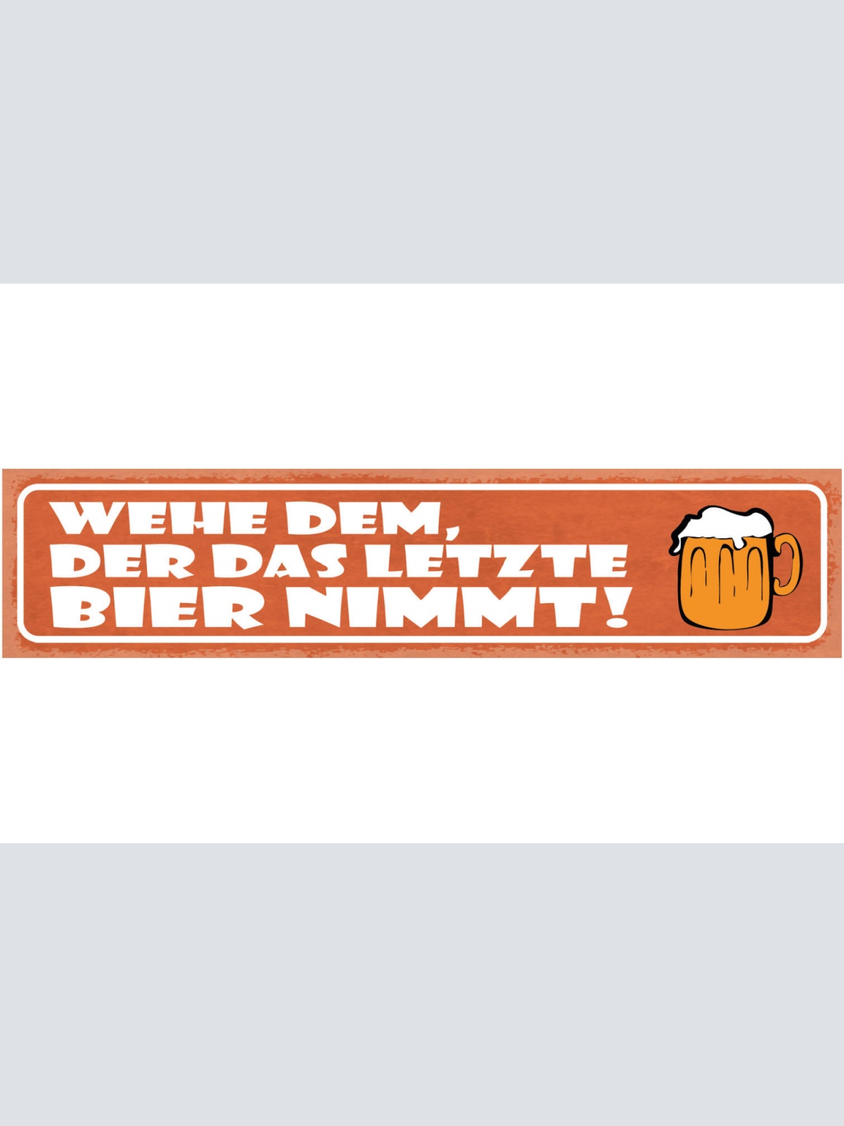 Schild Wehe Dem Der Das Letzte Bier Nimmt Alkohol Glas 46 x 10 Blech od. Holz