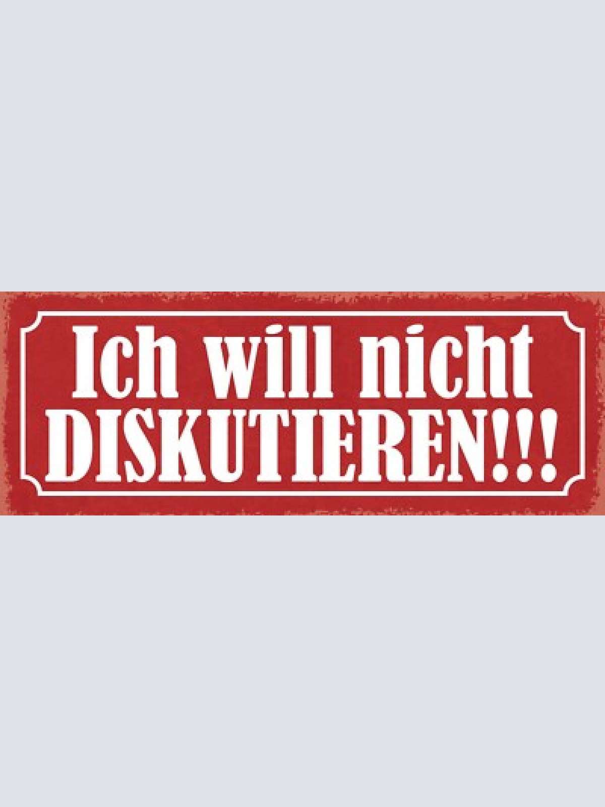 Schild ich will nicht diskutieren diskurs streiten reden 27x10 blech od.holz