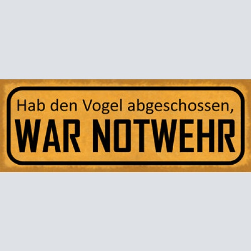 Schild hab den vogel abgeschossen war notwehr erfolg 27x10 blech od.holz