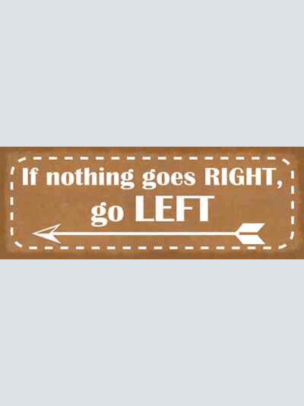 Schild if nothing goes right go left klappen gut gehen links 27x10 blech od.holz