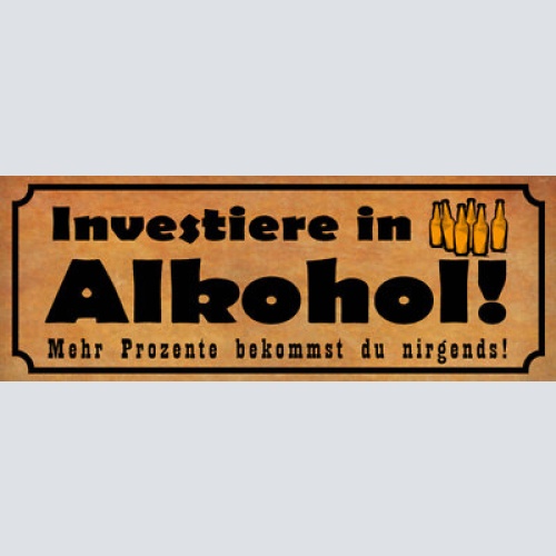 Schild investiere in alkohol mehr prozente bekommt du nirgends bier 27x10